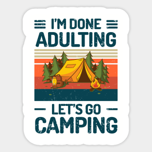 Im Done Adulting Lets Go Camping Sticker